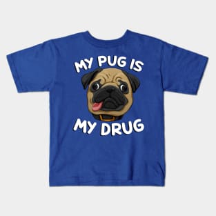 My Pug is My Drug Kids T-Shirt